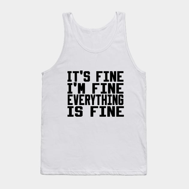 It's Fine I'm Fine Everything is Fine Tank Top by Ghani Store